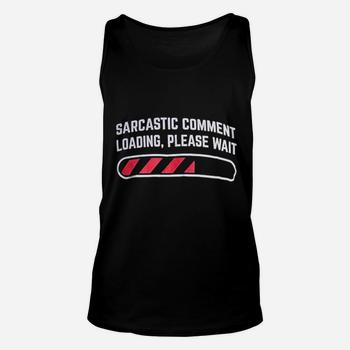 Sarcastic Comment Loading Please Wait | Funny Sarcastic Tank Top Sarcastic Comment Loading Please Wait | Funny Sarcastic Tank Top