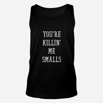 Your Killing Me Smalls Tees Tshirts For Men Women And Kids