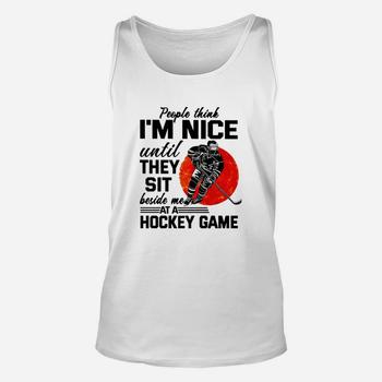People Think I'm Nice Until They Sit Beside At Hockey Game T-Shirt People Think I'm Nice Until They Sit Beside At Hockey Game T-Shirt
