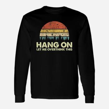 Hang On Let Me Overthink This T-Shirt Hold On Overthinking T-Shirt