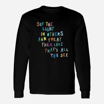 See The Light In Others Encouraging Positive Message T-Shirt See The Light In Others Encouraging Positive Message T-Shirt