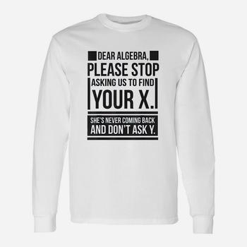 Dear Algebra Find X Ask Y Funny Math Saying Nerd T Shirt Dear Algebra Find X Ask Y Funny Math Saying Nerd T Shirt