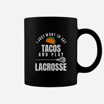 I Just Want To Eat Tacos And Play Lacrosse Funny Lax T-Shirt