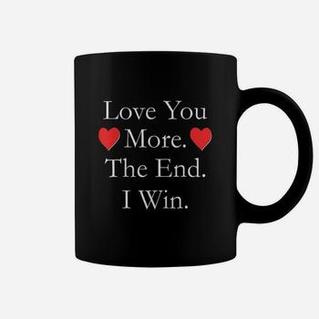 Love You More The End I Win Funny Valentine's Day T-Shirt Love You More The End I Win Funny Valentine's Day T-Shirt