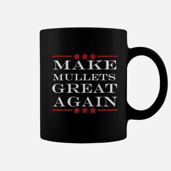 Make Mullets Great Again Funny Political Humor T-Shirt Make Mullets Great Again Funny Political Humor T-Shirt