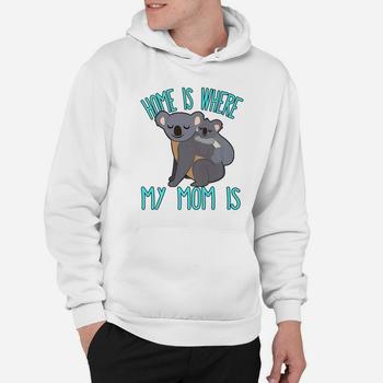 Home Is Where My Mom Is Quote Mother & Baby Koala T Shirt Home Is Where My Mom Is Quote Mother & Baby Koala T Shirt