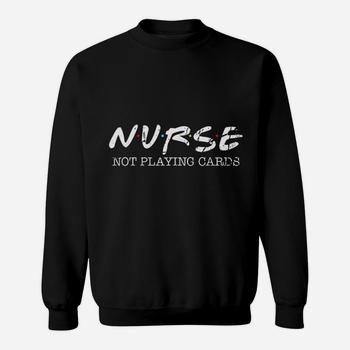 Nurse Not Playing Cards Gift T-Shirt Nurse Not Playing Cards Gift T-Shirt