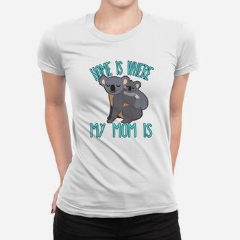 Home Is Where My Mom Is Quote Mother & Baby Koala T Shirt Home Is Where My Mom Is Quote Mother & Baby Koala T Shirt