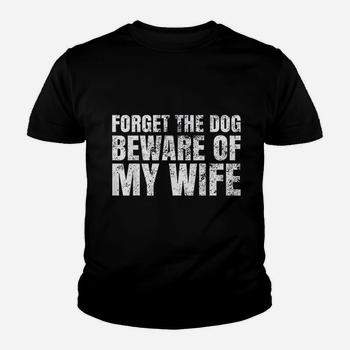 Forget The Dog Beware My Wife T-Shirt Forget The Dog Beware My Wife T-Shirt