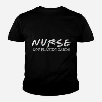 Nurse Not Playing Cards Gift T-Shirt Nurse Not Playing Cards Gift T-Shirt