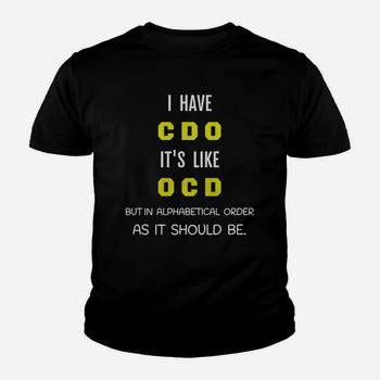 I Have Cdo It's Like Ocd Funny Sarcastic T-Shirt Gift I Have Cdo It's Like Ocd Funny Sarcastic T-Shirt Gift