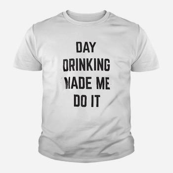 Funny Day Drinking Made Me Do It T-Shirt