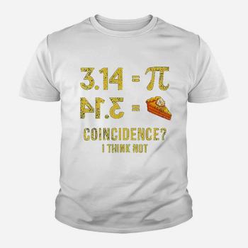 Pi T-Shirt 3,14 = Pie Coincidence ? I Think Not Math Pun Pi T-Shirt 3,14 = Pie Coincidence ? I Think Not Math Pun