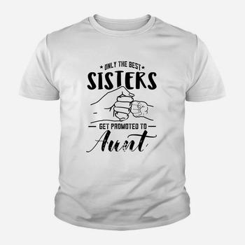 Only The Best Sisters Get Promoted To Auntie T Shirt For Kid Only The Best Sisters Get Promoted To Auntie T Shirt For Kid