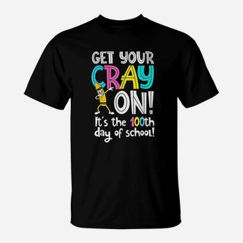 100th Day Of School Get Your Cray On Funny Teacher T-Shirt 100th Day Of School Get Your Cray On Funny Teacher T-Shirt
