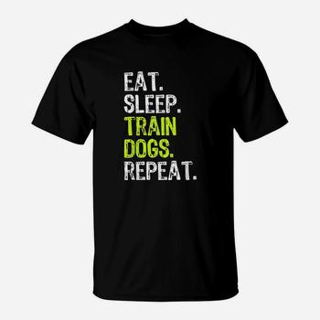 Eat Sleep Train Dogs Trainer Gift T-Shirt