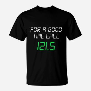 For A Good Time Call 121.5 Funny Air Traffic Control Tshirt For A Good Time Call 121.5 Funny Air Traffic Control Tshirt