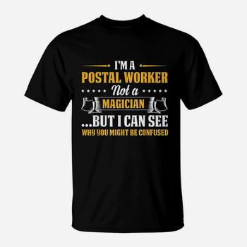 I'm A Postal Worker Not A Magician Be Confused T-Shirt I'm A Postal Worker Not A Magician Be Confused T-Shirt