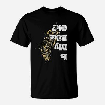 Is My Bike Ok ? T-Shirt Funny Vintage Biker Gift For Bikers Is My Bike Ok ? T-Shirt Funny Vintage Biker Gift For Bikers