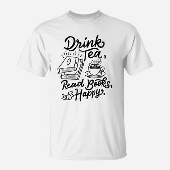 Drink Tea Read Books Be Happy T-Shirt Geeky Book Worm Tee Drink Tea Read Books Be Happy T-Shirt Geeky Book Worm Tee