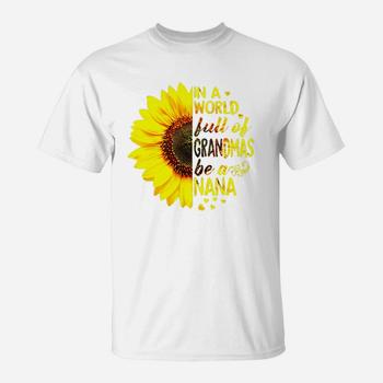 Womens In A World Full Of Grandmas Be A Nana Sunflower Tshir
