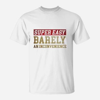 Super Easy Barely An Inconvenience Funny T shirt Long Sleeve T shirt Kid T Shirt Seseable UK