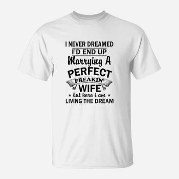 Vintage I Never Dreamed I'd End Up Marrying A Perfect Wife T-Shirt Vintage I Never Dreamed I'd End Up Marrying A Perfect Wife T-Shirt
