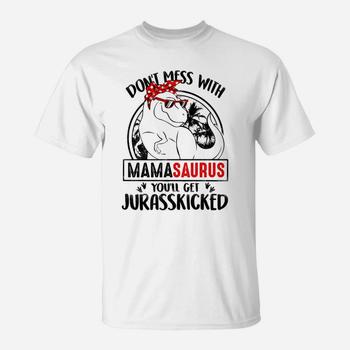 Don't Mess With Mamasaurus Rex You'll Get Jurasskicker Shirt Don't Mess With Mamasaurus Rex You'll Get Jurasskicker Shirt