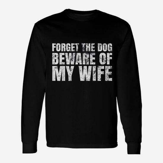 Forget The Dog Beware My Wife T-Shirt Forget The Dog Beware My Wife T-Shirt
