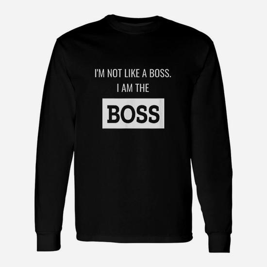 I'm Not Like A Boss I Am The Boss T-Shirt I'm Not Like A Boss I Am The Boss T-Shirt