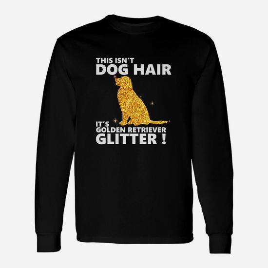 It's Not Dog Hair, It's Golden Retriever Glitter T-Shirt It's Not Dog Hair, It's Golden Retriever Glitter T-Shirt