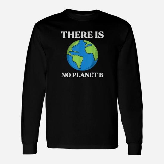 There Is No Planet B Climate Change Awareness Shirt