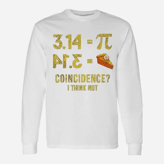 Pi T-Shirt 3,14 = Pie Coincidence ? I Think Not Math Pun Pi T-Shirt 3,14 = Pie Coincidence ? I Think Not Math Pun