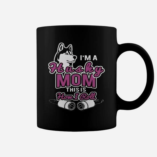 Husky Coffee Mug I'm a Husky Mom Husky Mom Husky Mug This is How I Roll