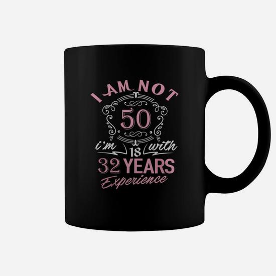 I Am Not 50 I Am 18 With 32 Years Experience Coffee Mug | Seseable UK