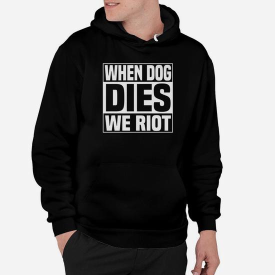 If Dog Dies, We Riot: Funny Zombie Dead T-Shirt If Dog Dies, We Riot: Funny Zombie Dead T-Shirt