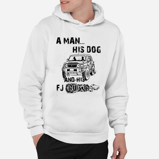 A Man His Dog And His Fj Cruiser Hoodie Seseable UK