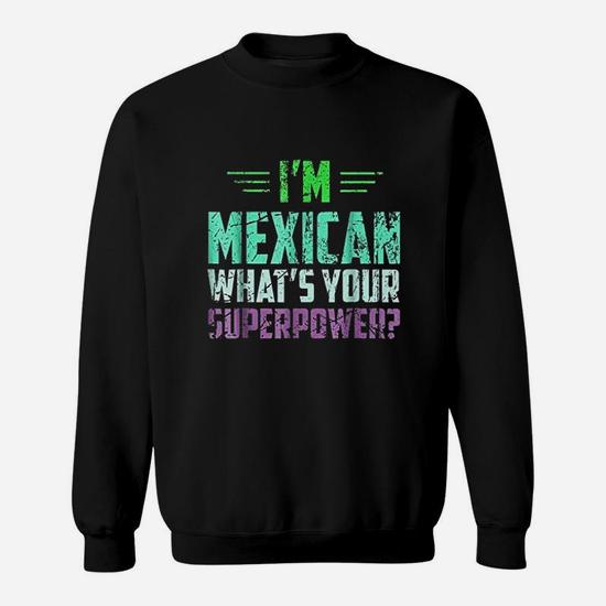 I'm Mexican What's Your Super Power - Funny Mexico T-Shirt I'm Mexican What's Your Super Power - Funny Mexico T-Shirt