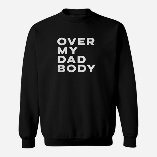 over my dad body shirt