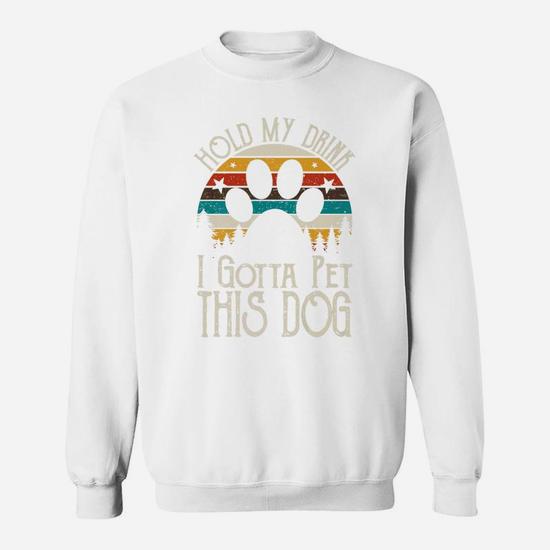 Hold My Drink I Gotta Pet This Dog T-Shirt Funny Humor Gift Hold My Drink I Gotta Pet This Dog T-Shirt Funny Humor Gift