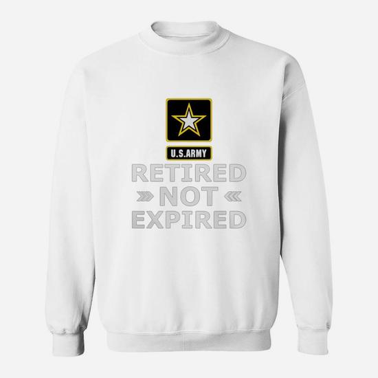 US Army Retired Not Expired Sweatshirt