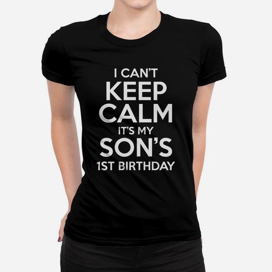 I Cant Keep Calm It Is My Sons First Birthday Funny Gift Women T shirt Seseable UK