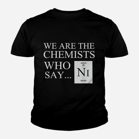Funny Chemistry T-Shirt We Are The Chemists Who Say Ni