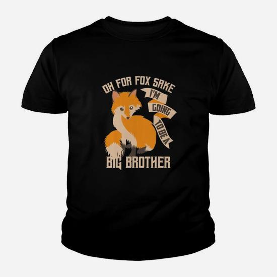 Oh For Fox Sake Going To Be The Big Brother T-Shirt