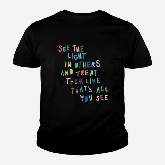 See The Light In Others Encouraging Positive Message T-Shirt See The Light In Others Encouraging Positive Message T-Shirt