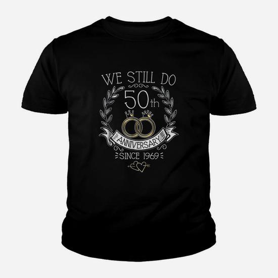 50th Wedding Anniversary T-Shirt - We Still Do - Since 1969 50th Wedding Anniversary T-Shirt - We Still Do - Since 1969