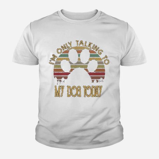 I Am Only Talking To My Dog Today Gift Kid T-Shirt | Seseable CA