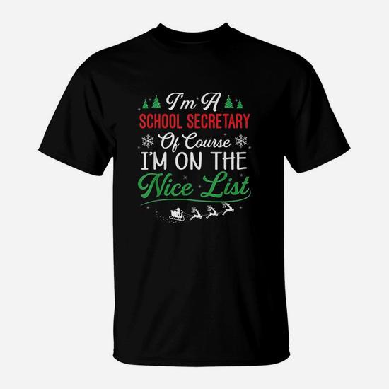 Funny School Secretary Christmas Of Course I'm On Nice List T-Shirt Funny School Secretary Christmas Of Course I'm On Nice List T-Shirt