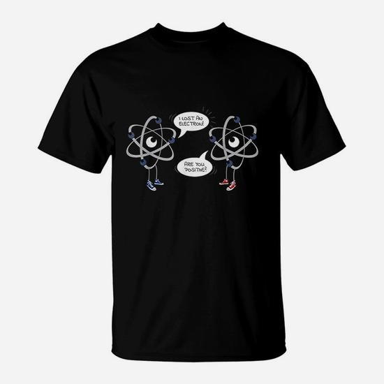 I Lost An Electron Are You Positive Chemistry Math Tshirt I Lost An Electron Are You Positive Chemistry Math Tshirt