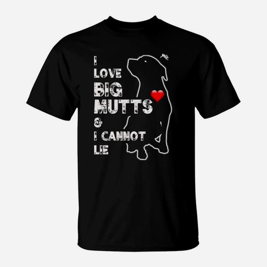 I Love Big Mutts And I Cannot Lie: Funny Dog Lover T-Shirt I Love Big Mutts And I Cannot Lie: Funny Dog Lover T-Shirt